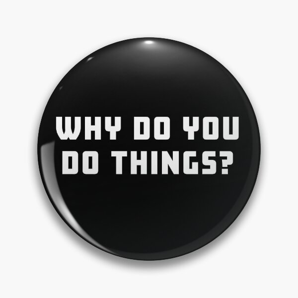 Item preview, Why Do You Do Things  designed and sold by TheBearandBunny.
