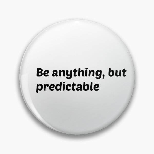 Item preview, Be anything, but predictable. essential  designed and sold by  Any Mood Designs.