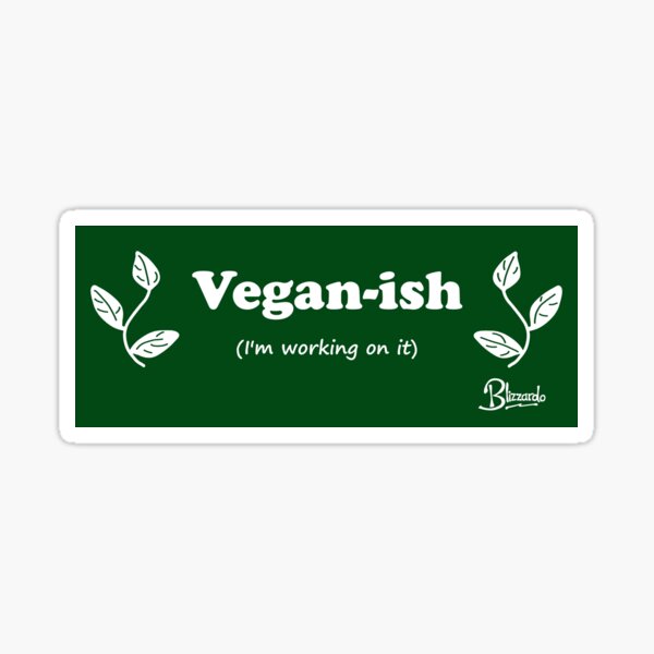 Vegan-ish - I'm working on it Sticker