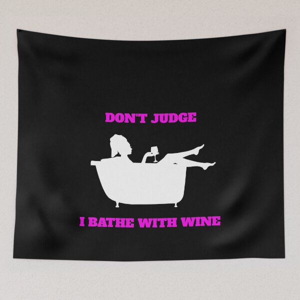 Item preview, Funny Don't Judge I Bathe With Wine designed and sold by Salvadax.