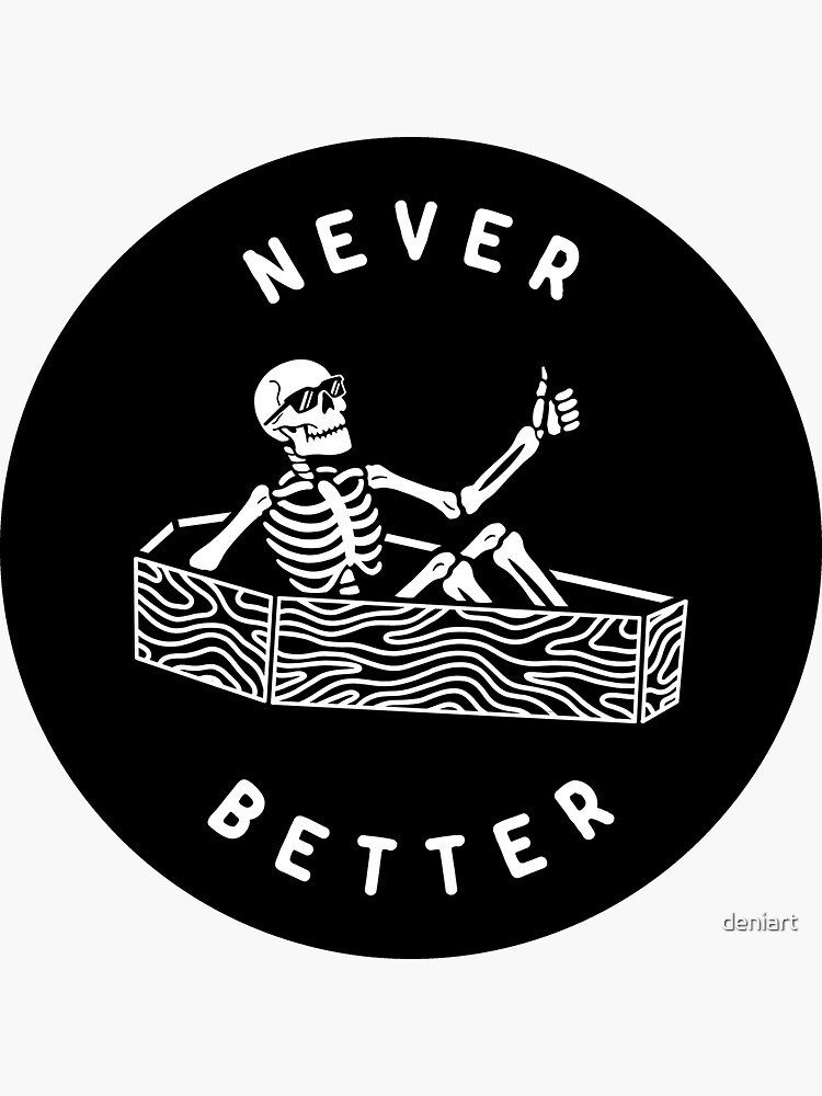 Never Better by deniart