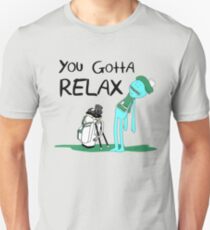 Mr. Meeseeks Quote T-shirt - You Gotta Relax - White Unisex T-Shirt