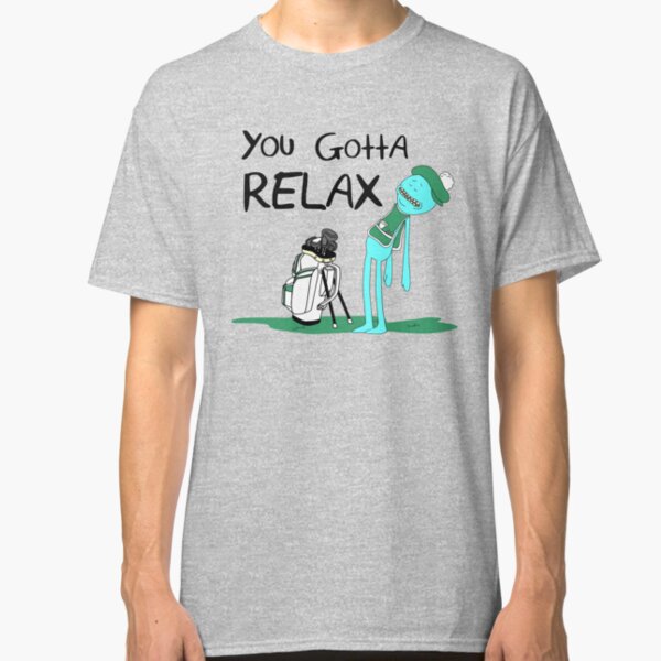 Mr. Meeseeks Quote T-shirt - You Gotta Relax - White Classic T-Shirt