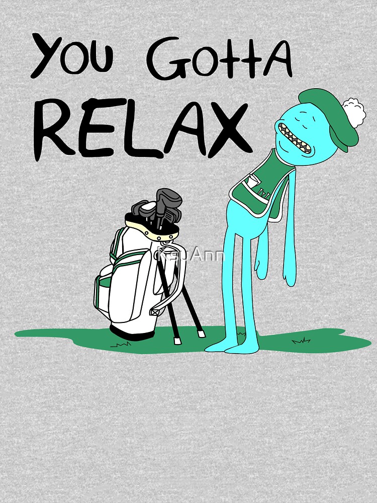 Mr. Meeseeks Quote T-shirt - You Gotta Relax - White by KsuAnn