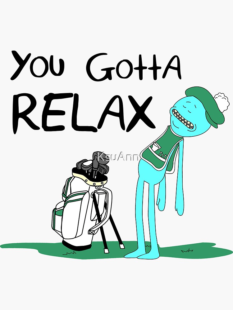 Mr. Meeseeks Quote T-shirt - You Gotta Relax - White by KsuAnn