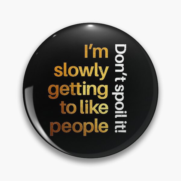 Item preview, I'm slowly getting to like people - don't spoil it designed and sold by Inc-Solutions.