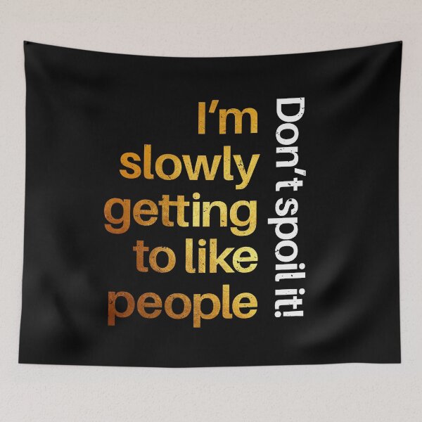 Item preview, I'm slowly getting to like people - don't spoil it designed and sold by Inc-Solutions.