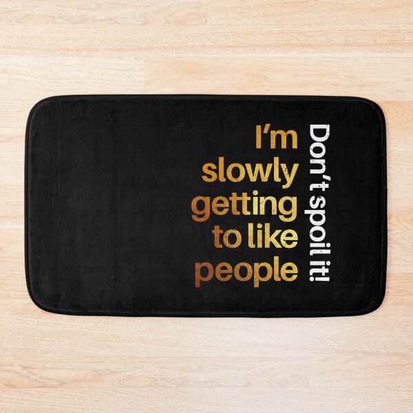 Item preview, I'm slowly getting to like people - don't spoil it designed and sold by Inc-Solutions.