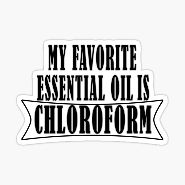 "My favorite essential oil is chloroform" Sticker for Sale by