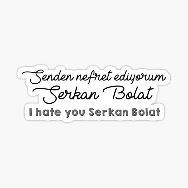 Item preview, i HATE YOU SERKAN BOLAT designed and sold by queeninc.