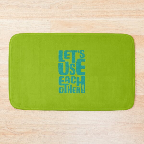 Item preview, Let's use each other! designed and sold by ScottyWalters.