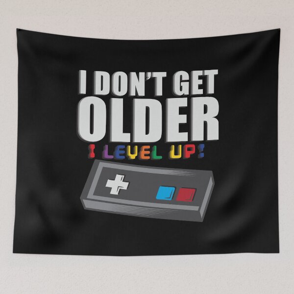 Item preview, I don't get older I level up! designed and sold by Jannisdesign.
