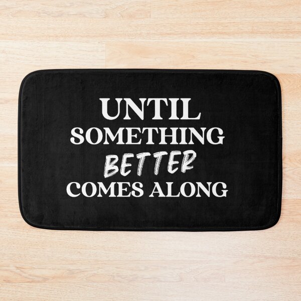Item preview, Until Something Better Comes Along designed and sold by Sansmalice.