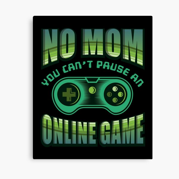 Keine Mutter Sie können ein Onlinespiel nicht pausieren Leinwanddruck