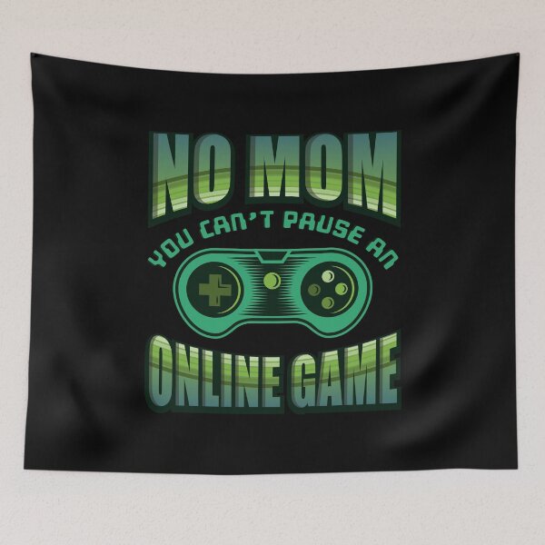 Item preview, No mom you can't pause an online game designed and sold by Jannisdesign.