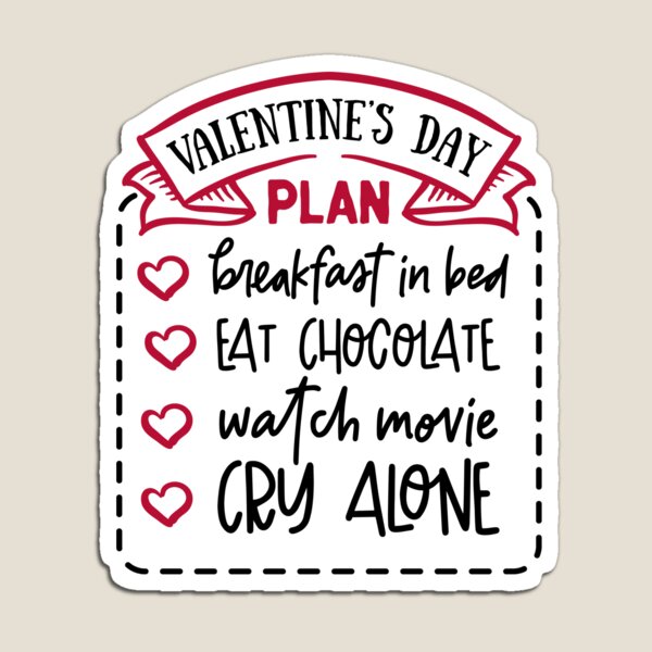 Item preview, Valentine's Day Plan Breakfast In Bed Eat Chocolate Watch Movie Cry Alone Funny Anti-Valentine's Day Quote designed and sold by Briekel.
