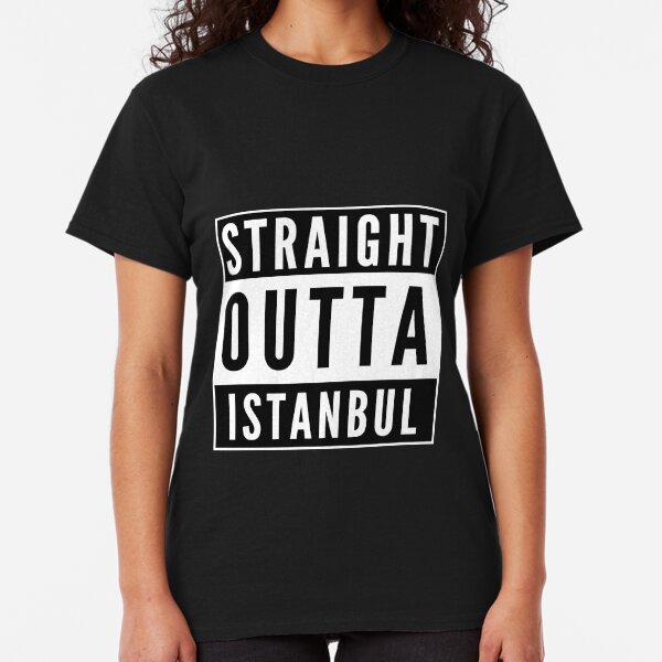 Straight Outta Istanbul Classic T-Shirt