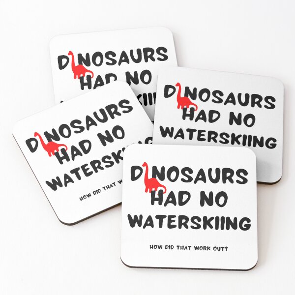 Item preview, Dinosaurs had no waterskiing How did that work out? designed and sold by TheGreenGoat.