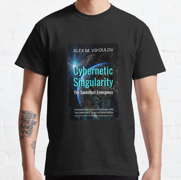 The Cybernetic Singularity: The Syntellect Emergence by Alex M. Vikoulov Classic T-Shirt