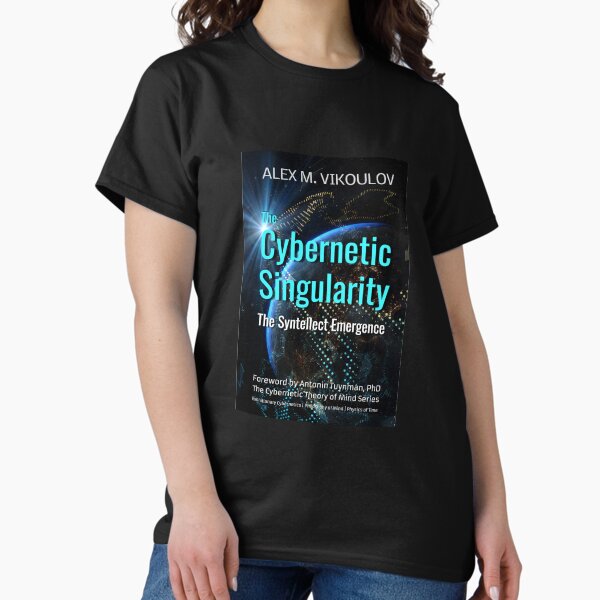 The Cybernetic Singularity: The Syntellect Emergence by Alex M. Vikoulov Classic T-Shirt