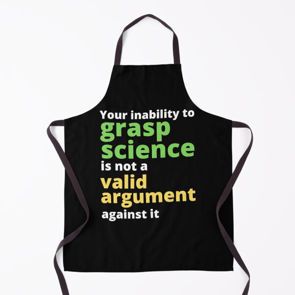 Item preview, Your Inability To Grasp Science Is Not A Valid Argument Against It designed and sold by WhimsicaliTee.