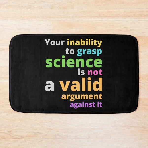 Item preview, Your Inability To Grasp Science Is Not A Valid Argument Against It, Multicolored designed and sold by WhimsicaliTee.