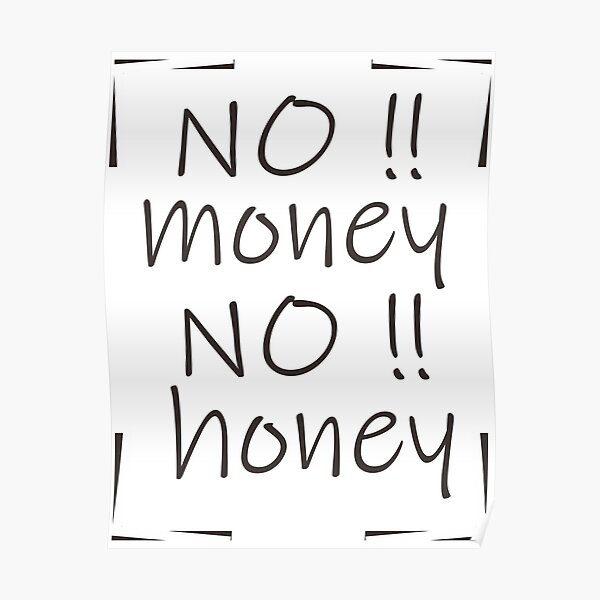 No honey money no No money,