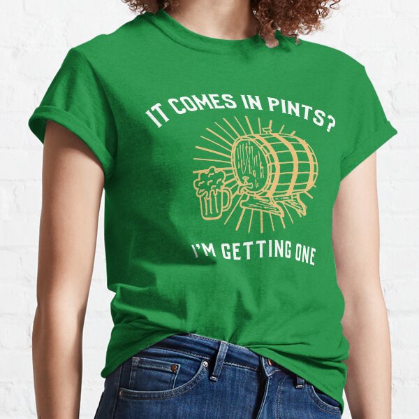 Item preview, It Comes In Pints? I'm Getting One designed and sold by QuoteableTees.