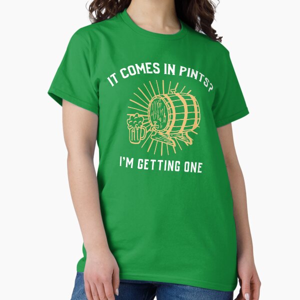 Item preview, It Comes In Pints? I'm Getting One designed and sold by QuoteableTees.