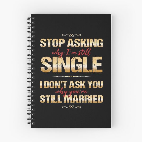 Item preview, Stop Asking Why I'm Single I Don't Ask Why Your Still Married designed and sold by PhillDaPhlava.