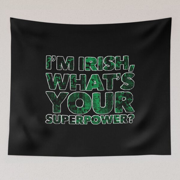 Item preview, I’m Irish, What’s Your Superpower? designed and sold by DIRTYDUNNZ.