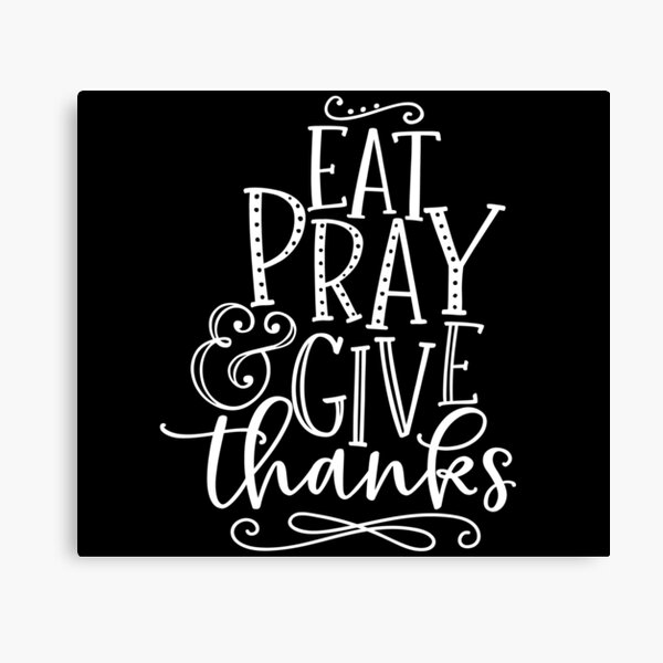 Christian | Faith | Eat Pray & Give Thanks | Quote | Hope Canvas Print