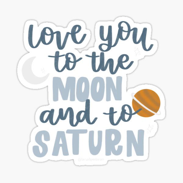Love you to the Moon and to Saturn Sticker