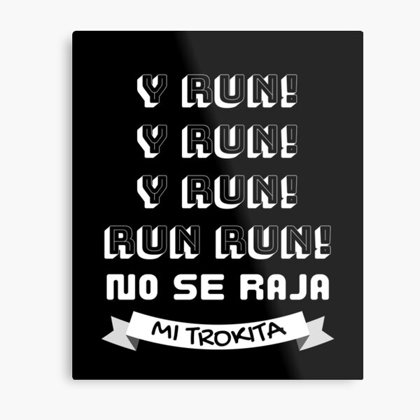 Run Run Does Not Crack My Trokita Cumbia Trend Metal Print For Sale By Arrogantecustms Redbubble