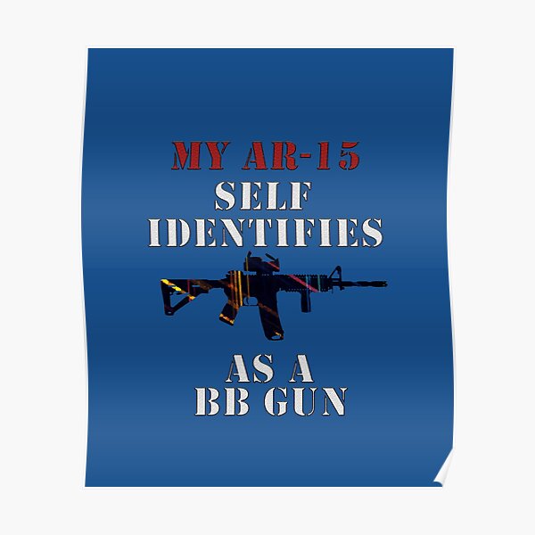 my-ar15-self-identifies-as-a-bb-gun-poster-by-boy-mom-shop-redbubble