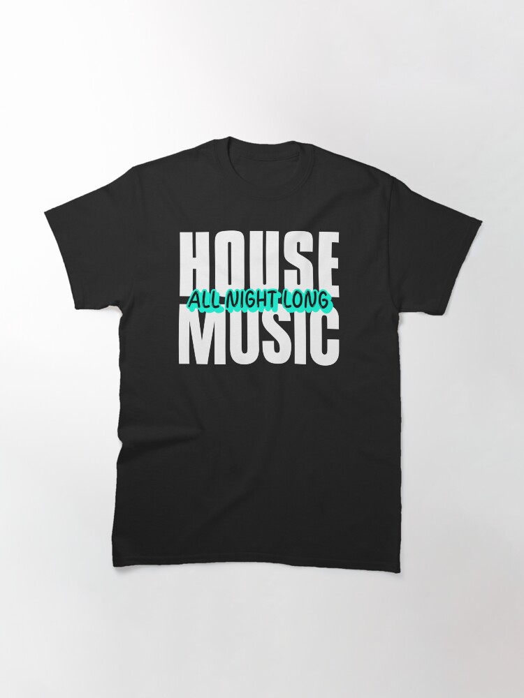 Thumbnail 3 of 7, Classic T-Shirt, House Music All Night Long designed and sold by garykaz.