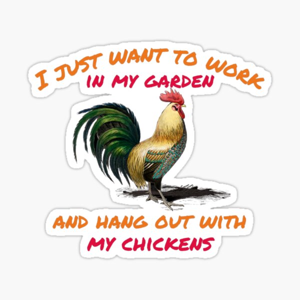 I just want to work in my garden and hang out with my chickens. Sticker