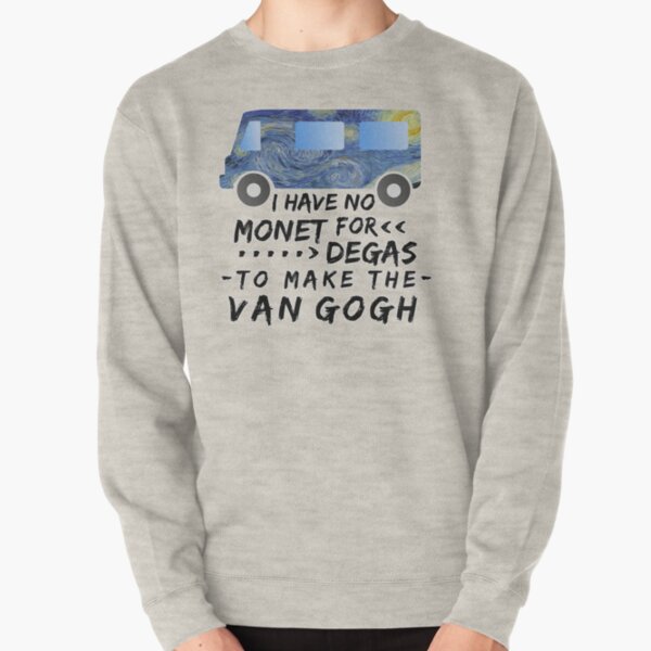 Funny Artist Pun Monet Degas Van Gogh Pullover Sweatshirt