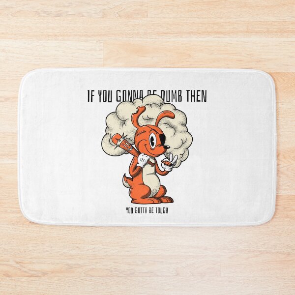 Item preview, If You Gonna Be Dumb Then You Gotta Be Tough designed and sold by greenchimp.