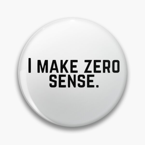 Item preview, I make zero sense designed and sold by SUNNYsFACTORY.