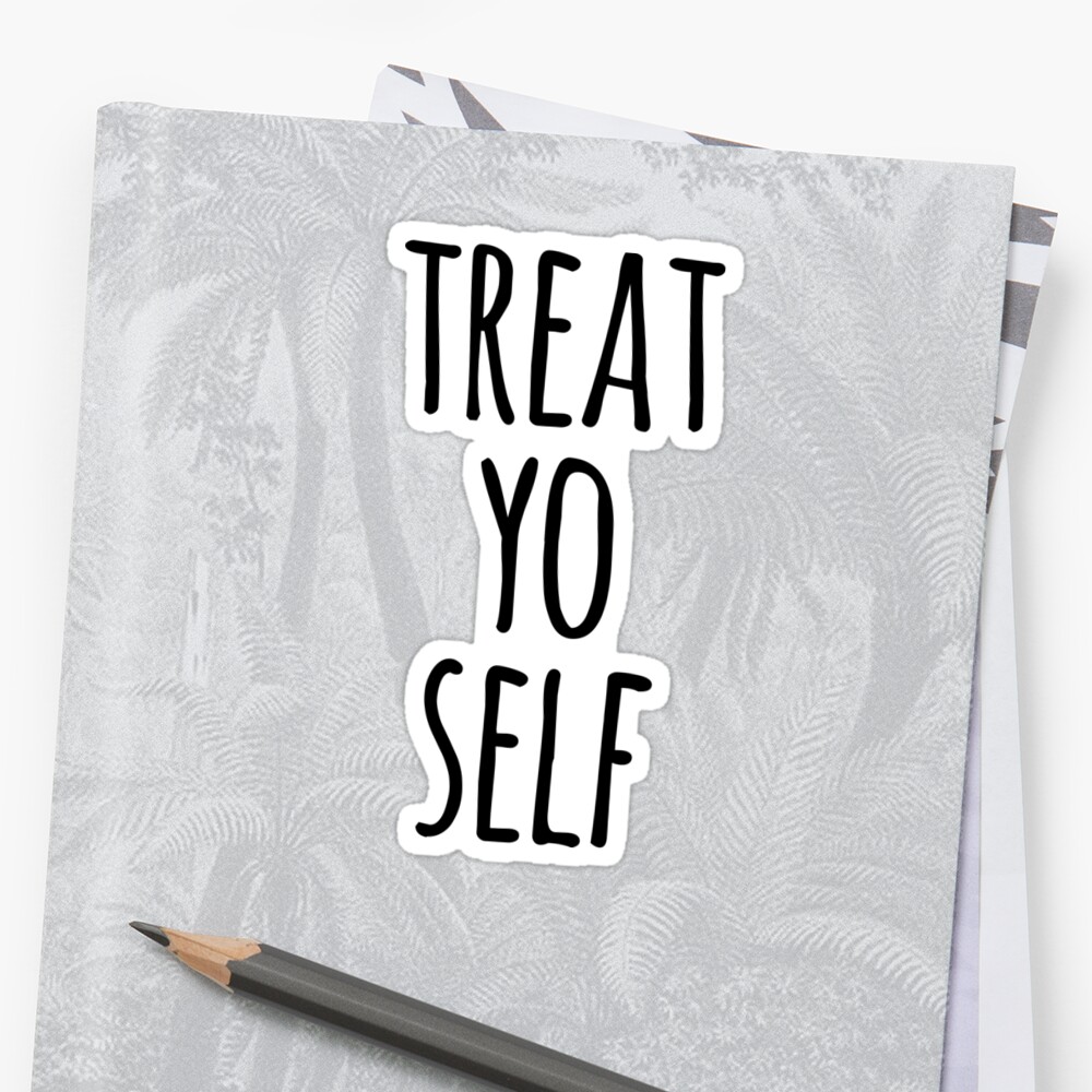 Treat Yo Self Funny Quote Stickers By Whimseydesigns Redbubble