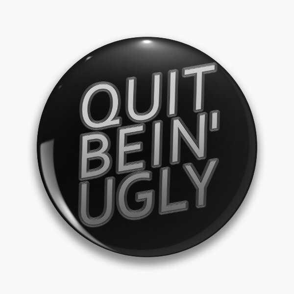 Item preview, Quit Bein' Ugly Art Southern Manners Saying Quit Being Ugly Gear designed and sold by DynamicDesign.