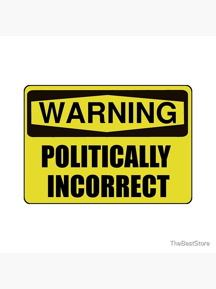 Thumbnail 3 of 3, Poster, Politically Incorrect designed and sold by TheBestStore.