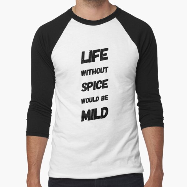 Life Without Spice Would Be Mild Baseball ¾ Sleeve T-Shirt