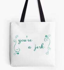 you're a jerk (passive aggressive) Tote Bag