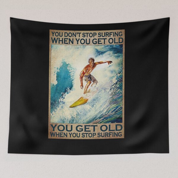 Item preview, You don't stop surfing when you get old you get old when you stop surfing designed and sold by Cooper73.
