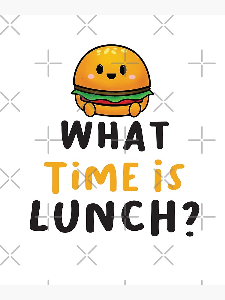 what-time-is-lunch-poster-for-sale-by-mycrazydesign-redbubble