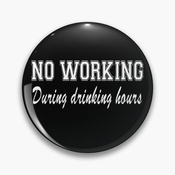 Item preview, No working during drinking hours designed and sold by fil00.