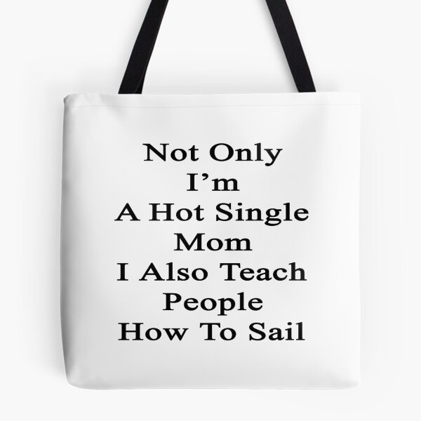 Item preview, Not Only I'm A Hot Single Mom I Also Teach People How To Sail designed and sold by supernova23.