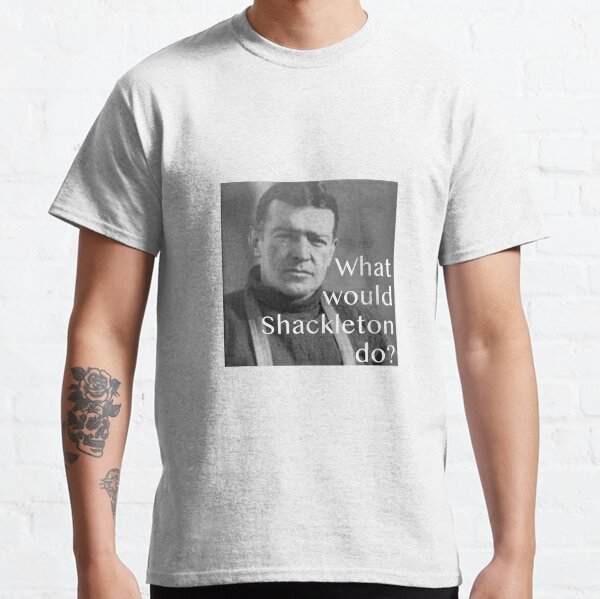 Item preview, What would Shackleton do? Ernest Shackleton designed and sold by statement79.